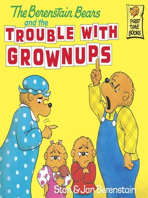 cover image of The Berenstain Bears and the Trouble with Grownups